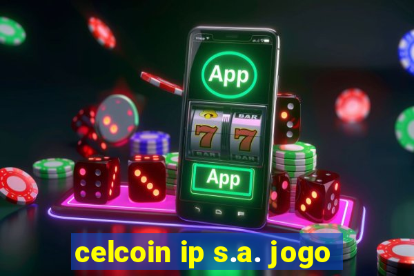 celcoin ip s.a. jogo